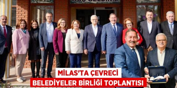 MİLAS’TA ÇEVRECİ BELEDİYELER BİRLİĞİ TOPLANTISI