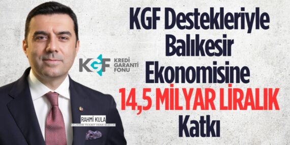 KGF Destekleriyle Balıkesir Ekonomisine 14,5 Milyar Liralık Katkı