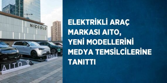 ELEKTRİKLİ ARAÇ MARKASI AITO, YENİ MODELLERİNİ MEDYA TEMSİLCİLERİNE TANITTI