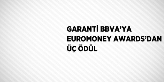 GARANTİ BBVA’YA EUROMONEY AWARDS’DAN ÜÇ ÖDÜL