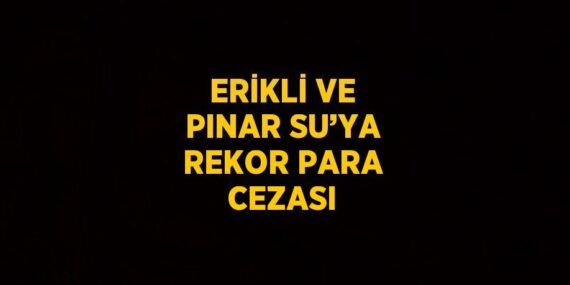 ERİKLİ VE PINAR SU’YA REKOR PARA CEZASI