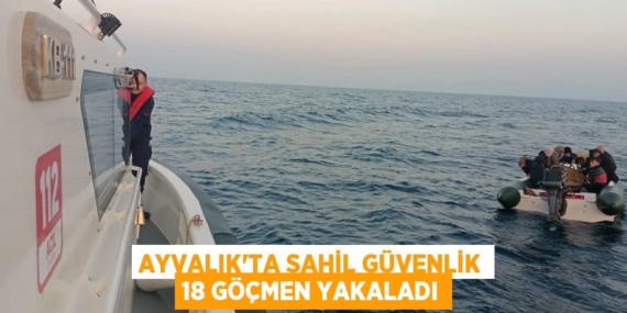 AYVALIK’TA SAHİL GÜVENLİK 18 GÖÇMEN YAKALADI
