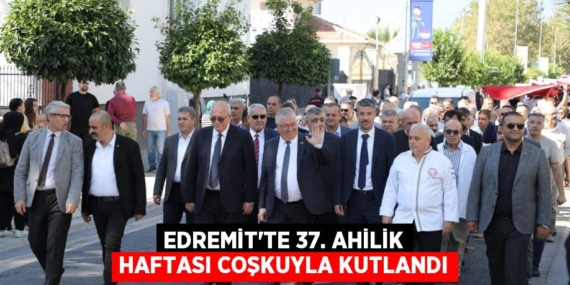 EDREMİT’TE 37. AHİLİK HAFTASI COŞKUYLA KUTLANDI