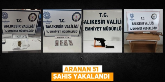 ARANAN 51 ŞAHIS YAKALANDI