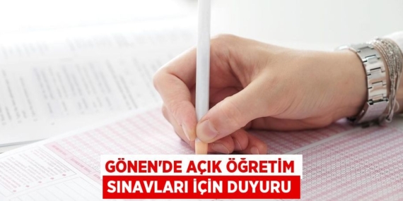 GÖNEN’DE AÇIK ÖĞRETİM SINAVLARI İÇİN DUYURU
