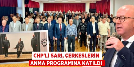 CHP’Lİ SARI, ÇERKESLERİN ANMA PROGRAMINA KATILDI