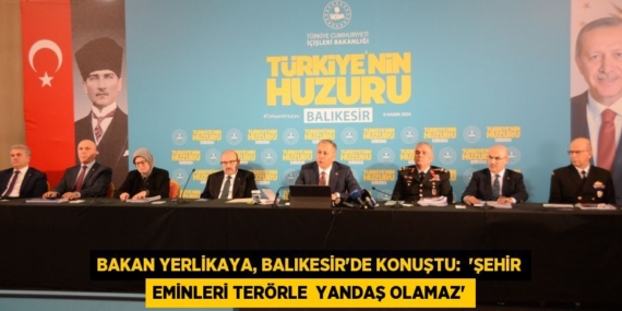 Bakan Yerlikaya, Balıkesir’de konuştu:  “ŞEHİR EMİNLERİ TERÖRLE  YANDAŞ OLAMAZ”