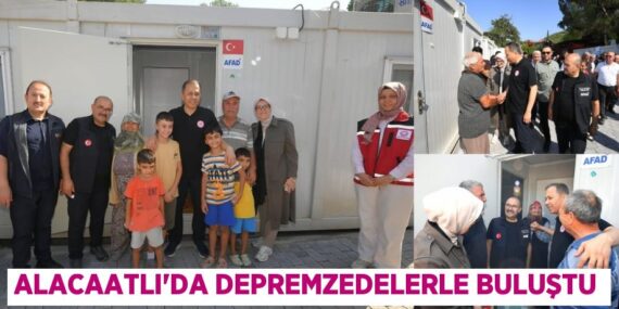 Alacaatlı’da depremzedelerle buluştu