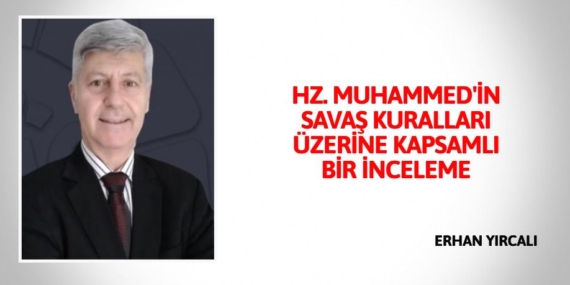 HZ. MUHAMMED’İN SAVAŞ KURALLARI ÜZERİNE KAPSAMLI BİR İNCELEME