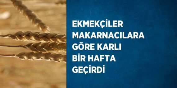 EKMEKÇİLER MAKARNACILARA GÖRE KARLI BİR HAFTA GEÇİRDİ