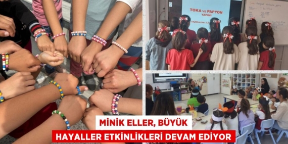 MİNİK ELLER, BÜYÜK HAYALLER ETKİNLİKLERİ DEVAM EDİYOR