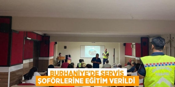 BURHANİYE’DE SERVİS ŞOFÖRLERİNE EĞİTİM VERİLDİ