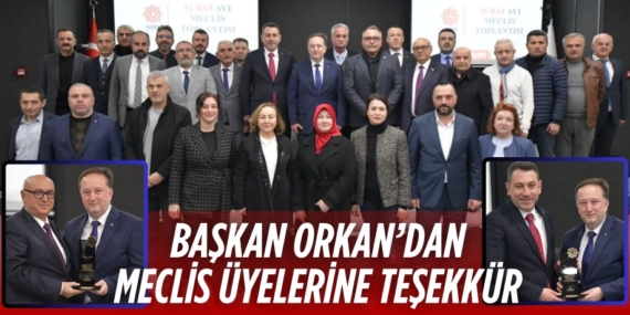 BAŞKAN ORKAN’DAN MECLİS ÜYELERİNE TEŞEKKÜR