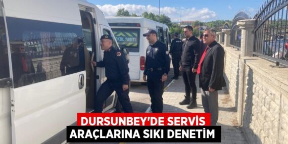 DURSUNBEY’DE SERVİS ARAÇLARINA SIKI DENETİM