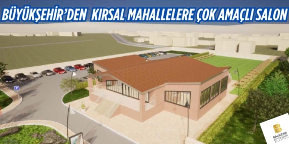 BÜYÜKŞEHİR’DEN KIRSAL MAHALLELERE ÇOK AMAÇLI SALON