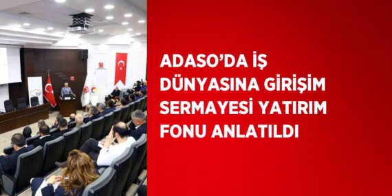 ADASO’DA İŞ DÜNYASINA GİRİŞİM SERMAYESİ YATIRIM FONU ANLATILDI