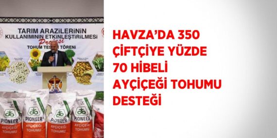 HAVZA’DA 350 ÇİFTÇİYE YÜZDE 70 HİBELİ AYÇİÇEĞİ TOHUMU DESTEĞİ