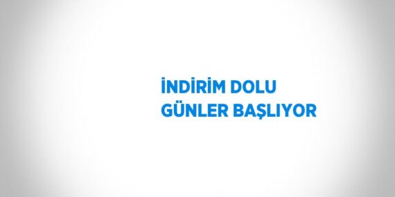 İNDİRİM DOLU GÜNLER BAŞLIYOR
