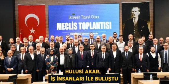 HULUSİ AKAR,   İŞ İNSANLARI İLE BULUŞTU