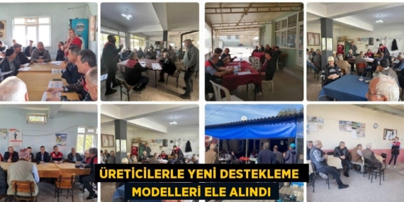 ÜRETİCİLERLE YENİ DESTEKLEME   MODELLERİ ELE ALINDI