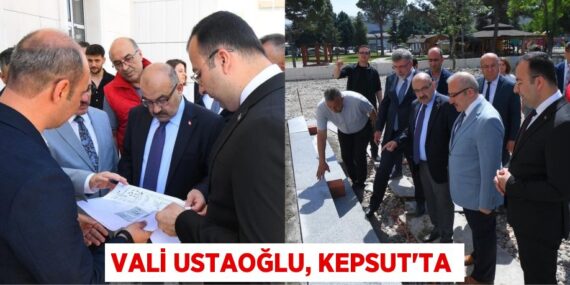 VALİ USTAOĞLU, KEPSUT’TA