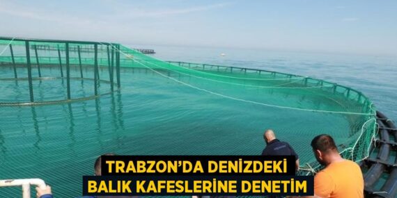 TRABZON’DA DENİZDEKİ BALIK KAFESLERİNE DENETİM