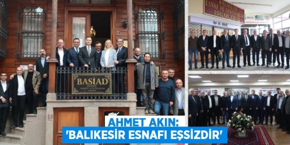 AHMET AKIN: “BALIKESİR ESNAFI EŞSİZDİR”