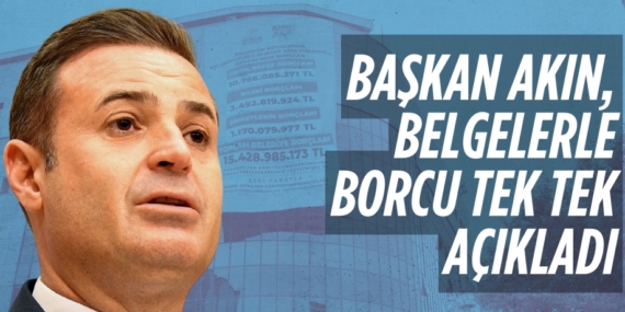 BAŞKAN AKIN, BELGELERLE BORCU TEK TEK AÇIKLADI
