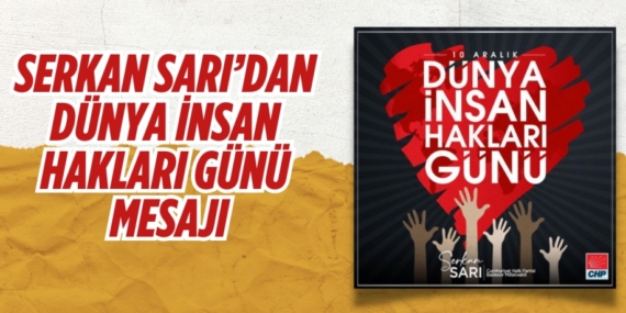 SERKAN SARI’DAN DÜNYA İNSAN HAKLARI GÜNÜ MESAJI