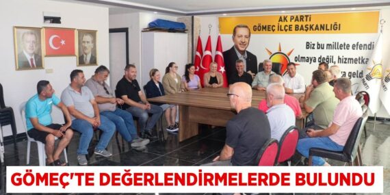 Gömeç’te değerlendirmelerde bulundu