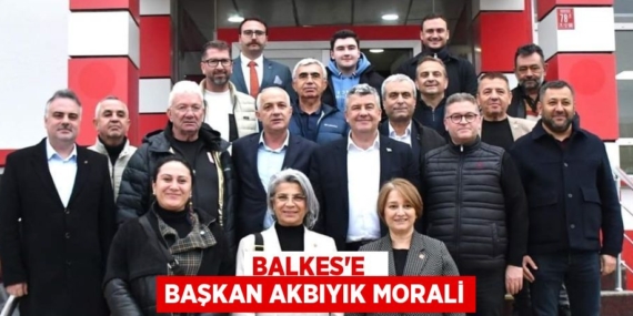 BALKES’E   BAŞKAN AKBIYIK MORALİ
