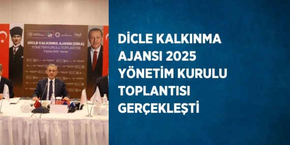 DİCLE KALKINMA AJANSI 2025 YÖNETİM KURULU TOPLANTISI GERÇEKLEŞTİ