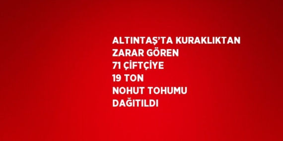 ALTINTAŞ’TA KURAKLIKTAN ZARAR GÖREN 71 ÇİFTÇİYE 19 TON NOHUT TOHUMU DAĞITILDI