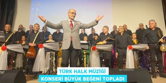 TÜRK HALK MÜZİĞİ KONSERİ BÜYÜK BEĞENİ TOPLADI