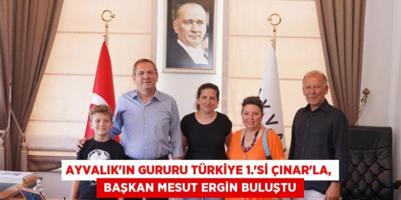 AYVALIK’IN GURURU TÜRKİYE 1.’Sİ ÇINAR’LA,  BAŞKAN MESUT ERGİN BULUŞTU