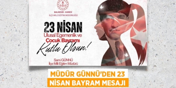 MÜDÜR GÜNNÜ’DEN 23 NİSAN BAYRAM MESAJI
