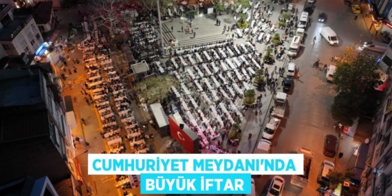CUMHURİYET MEYDANI’NDA BÜYÜK İFTAR