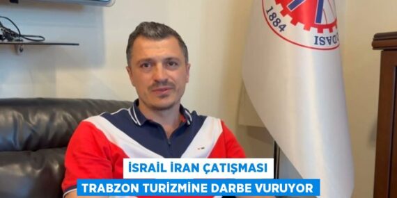 İSRAİL İRAN ÇATIŞMASI TRABZON TURİZMİNE DARBE VURUYOR