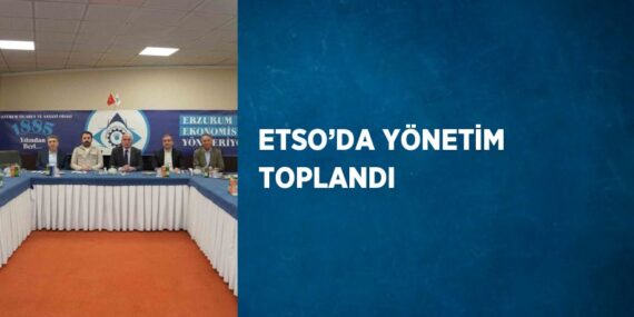 ETSO’DA YÖNETİM TOPLANDI