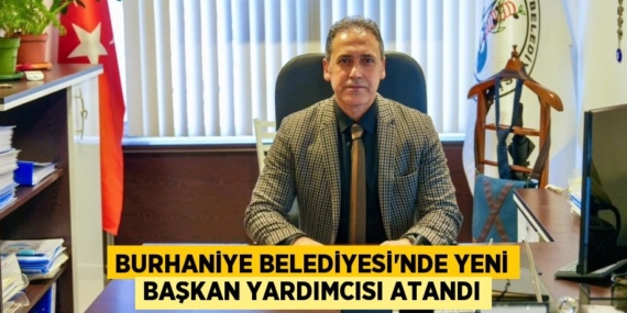 BURHANİYE BELEDİYESİ’NDE YENİ BAŞKAN YARDIMCISI ATANDI