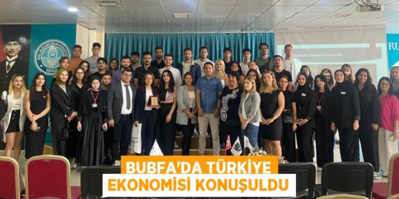 BUBFA’DA TÜRKİYE EKONOMİSİ KONUŞULDU