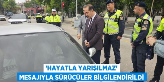 “HAYATLA YARIŞILMAZ” MESAJIYLA SÜRÜCÜLER BİLGİLENDİRİLDİ