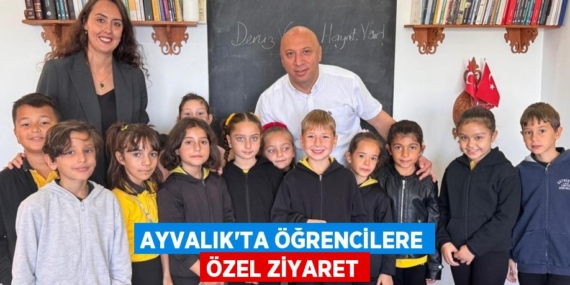 AYVALIK’TA ÖĞRENCİLERE ÖZEL ZİYARET