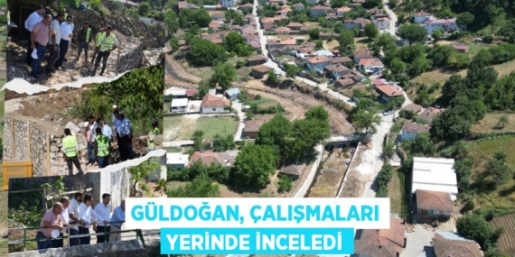 GÜLDOĞAN, ÇALIŞMALARI YERİNDE İNCELEDİ