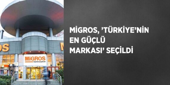 MİGROS, ’TÜRKİYE’NİN EN GÜÇLÜ MARKASI’ SEÇİLDİ