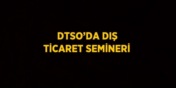 DTSO’DA DIŞ TİCARET SEMİNERİ