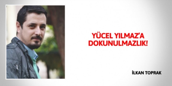 YÜCEL YILMAZ’A  DOKUNULMAZLIK!