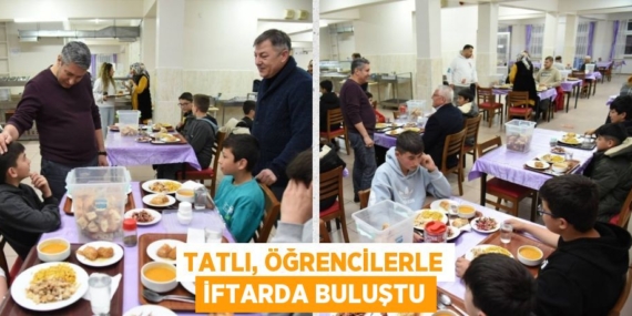 TATLI, ÖĞRENCİLERLE İFTARDA BULUŞTU