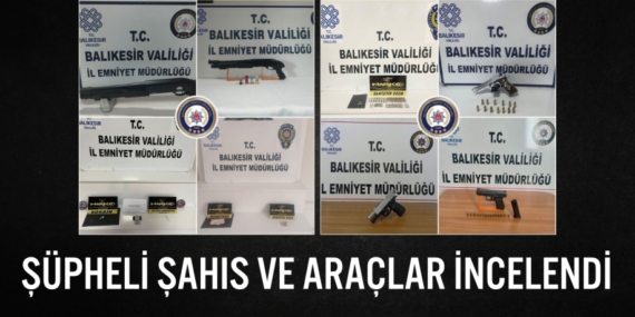 ŞÜPHELİ ŞAHIS VE ARAÇLAR İNCELENDİ