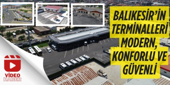 BALIKESİR’İN TERMİNALLERİ MODERN, KONFORLU VE GÜVENLİ